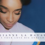 Going For Adds: Lianne La Havas’ “Is Your Love Big Enough?”